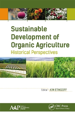 Sustainable Development of Organic Agriculture: Historical Perspectives by Kimberly Etingoff