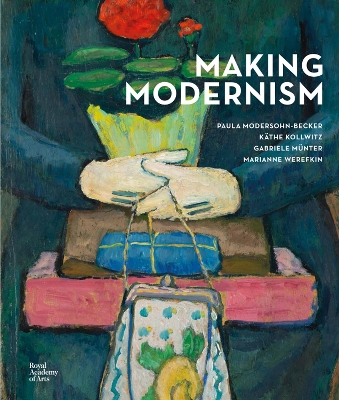 Making Modernism: Paula Modersohn-Becker, Käthe Kollwitz, Gabriele Münter and Marianne Werefkin book