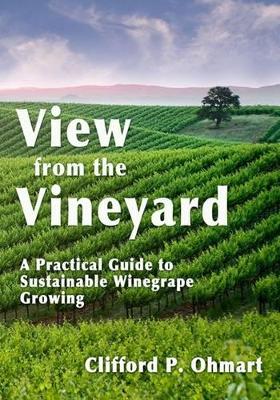 View from the Vineyard: A Practical Guide to Sustainable Winegrape Growing book