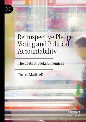 Retrospective Pledge Voting and Political Accountability: The Electoral Costs of Broken Promises book