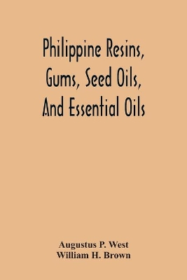 Philippine Resins, Gums, Seed Oils, And Essential Oils book