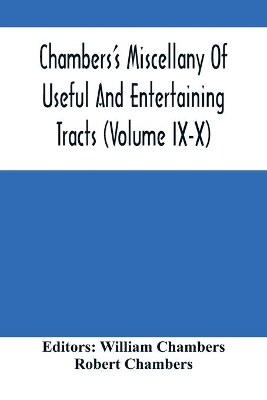 Chambers'S Miscellany Of Useful And Entertaining Tracts (Volume Ix-X) book