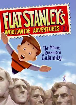 Flat Stanley's Worldwide Adventures #1: The Mount Rushmore Calamity by Jeff Brown