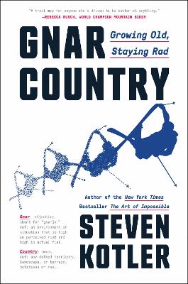 Gnar Country: Growing Old, Staying Rad by Steven Kotler