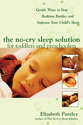 The No-Cry Sleep Solution for Toddlers and Preschoolers: Gentle Ways to Stop Bedtime Battles and Improve Your Child's Sleep by Elizabeth Pantley