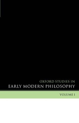 Oxford Studies in Early Modern Philosophy Volume 1 book