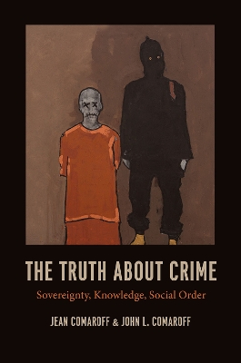 The Truth About Crime by Jean Comaroff