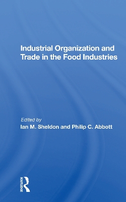 Industrial Organization And Trade In The Food Industries by Ian Sheldon