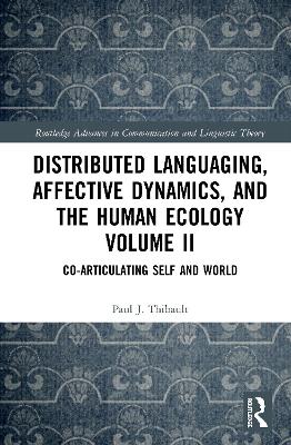 Distributed Languaging, Affective Dynamics, and the Human Ecology Volume II: Co-articulating Self and World book