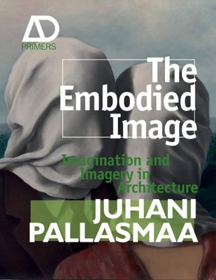 The Embodied Image by Juhani Pallasmaa