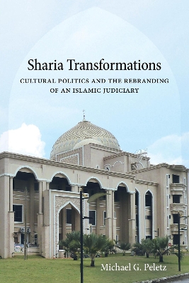Sharia Transformations: Cultural Politics and the Rebranding of an Islamic Judiciary book