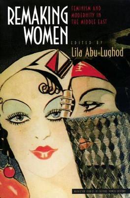 Remaking Women by Lila Abu-Lughod