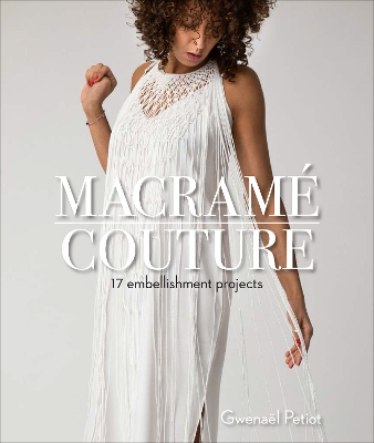 Macramé Couture: 17 Embellishment Projects book