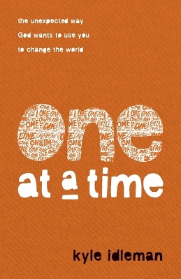 One at a Time – The Unexpected Way God Wants to Use You to Change the World book