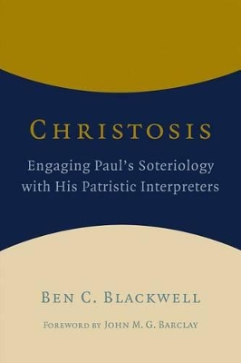 Christosis: Engaging Paul’s Soteriology with His Patristic Interpreters book