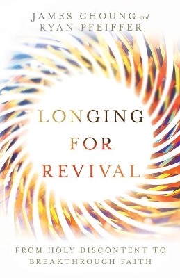 Longing for Revival – From Holy Discontent to Breakthrough Faith book