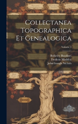 Collectanea Topographica Et Genealogica; Volume 1 by John Gough Nichols