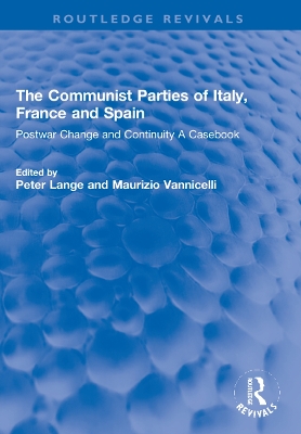 The Communist Parties of Italy, France and Spain: Postwar Change and Continuity A Casebook book