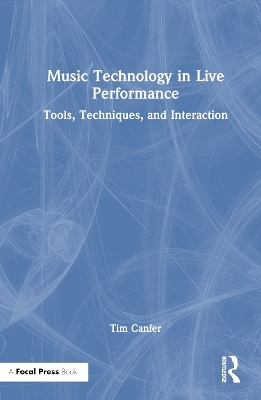 Music Technology in Live Performance: Tools, Techniques, and Interaction book