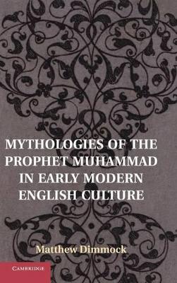 Mythologies of the Prophet Muhammad in Early Modern English Culture book