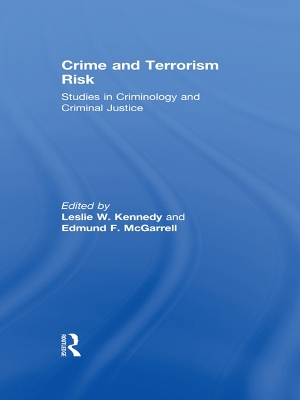 Crime and Terrorism Risk: Studies in Criminology and Criminal Justice by Leslie W. Kennedy