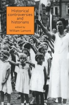 Historical Controversies and Historians by William Lamont