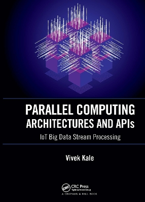 Parallel Computing Architectures and APIs: IoT Big Data Stream Processing book