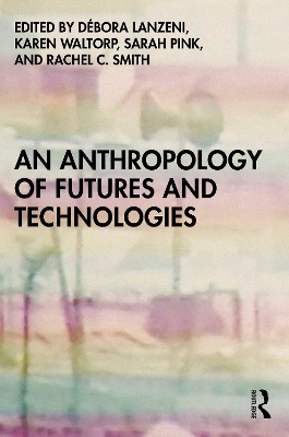 An Anthropology of Futures and Technologies book