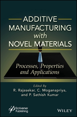 Additive Manufacturing with Novel Materials: Process, Properties and Applications book