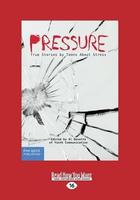 Pressure: True Stories by Teens About Stress by Al Desetta