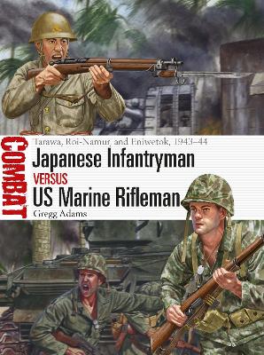 Japanese Infantryman vs US Marine Rifleman: Tarawa, Roi-Namur, and Eniwetok, 1943–44 book