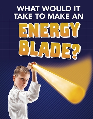 What Would It Take to Make an Energy Blade? by Roberta Baxter