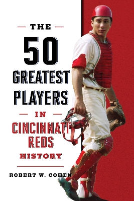 The 50 Greatest Players in Cincinnati Reds History book