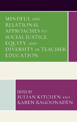 Mindful and Relational Approaches to Social Justice, Equity, and Diversity in Teacher Education book