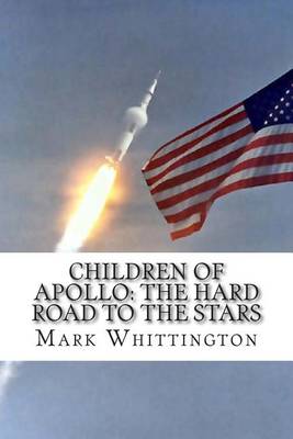 Children of Apollo: The Hard Road to the Stars by Mark R Whittington