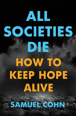 All Societies Die: How to Keep Hope Alive by Samuel Cohn