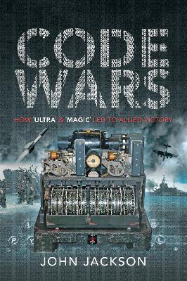 Code Wars: How 'Ultra' and 'Magic' led to Allied Victory book