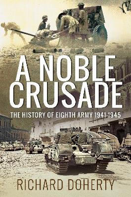 A A Noble Crusade: The History of the Eighth Army, 1941-1945 by Richard Doherty