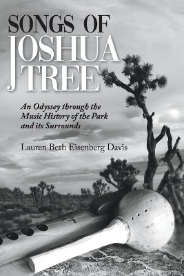 Songs of Joshua Tree: An Odyssey Through the Music History of the Park and Its Surrounds book