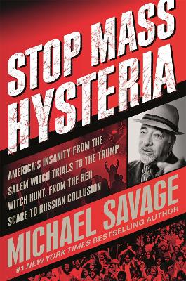 Stop Mass Hysteria: America's Insanity from the Salem Witch Trials to the Trump Witch Hunt by Michael Savage