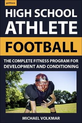 The High School Athlete: Football: The Complete Fitness Program for Development and Conditioning book