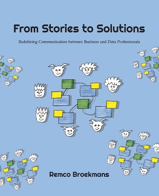 From Stories to Solutions: Redefining Communication Between Business and Data Professionals book