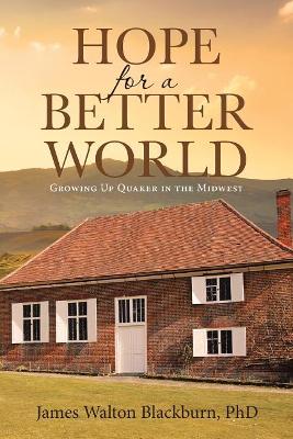 Hope for a Better World: Growing Up Quaker in the Midwest book