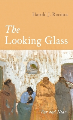 The Looking Glass by Harold J Recinos