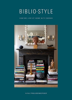 Bibliostyle: How We Live at Home with Books by Nina Freudenberger