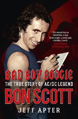 Bad Boy Boogie: The true story of AC/DC legend Bon Scott book