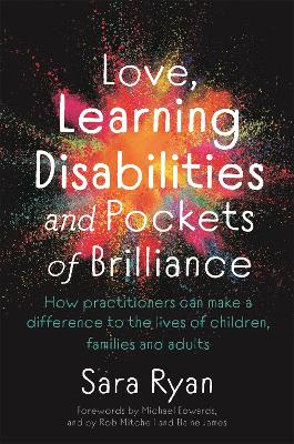 Love, Learning Disabilities and Pockets of Brilliance: How Practitioners Can Make a Difference to the Lives of Children, Families and Adults book