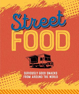 Street Food: Seriously Good Snacks from Around the World book