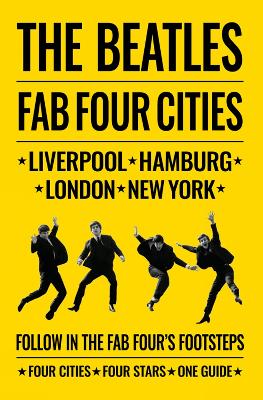 Beatles: Fab Four Cities: Liverpool - Hamburg - London - New York by R. Porter