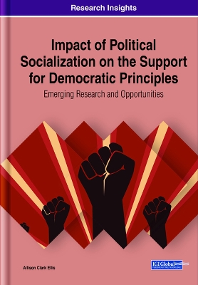 Impact of Political Socialization on the Support for Democratic Principles: Emerging Research and Opportunities book